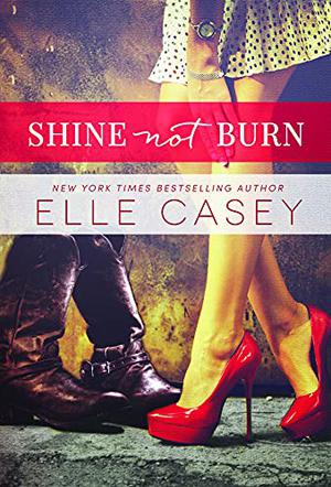 Shine Not Burn by Elle Casey