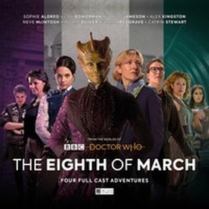 The Eighth of March by Lisa McMullin, Lizzie Hopley, Gemma Langford, Sarah Grochala, Louise Jameson, Alex Kingston, Sylvester McCoy, Lisa Bowerman, Sophie Aldred, Neve McIntosh, Catrin Stewart, Dan Starkey, Nigel Fairs, Jemma Redgrave, James Joyce, Ingrid Oliver