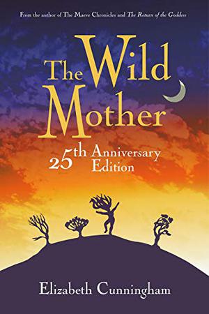 The Wild Mother by Elizabeth Cunningham