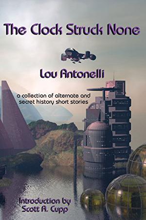 The Clock Struck None by Lou Antonelli