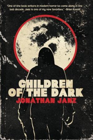 Children of the Dark by Jonathan Janz
