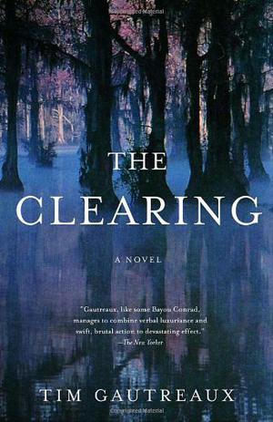 The Clearing by Tim Gautreaux