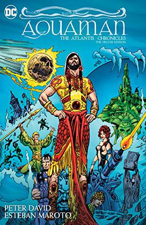 Aquaman: The Atlantis Chronicles Deluxe Edition by Peter David, Robert Greenberger