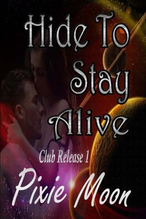 Hide to Stay Alive: A Scifi Romance  (Club Release 1) by Pixie Moon