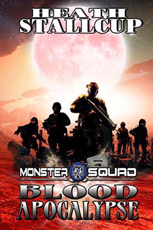 Monster Squad 4: Blood Apocalypse by Heath Stallcup