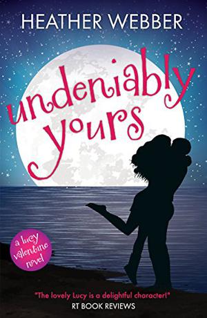 Undeniably Yours (Lucy Valentine #5)