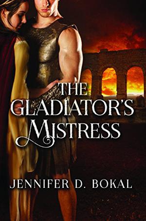 The Gladiator's Mistress by Jennifer D. Bokal