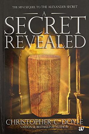 A Secret Revealed: The Mini Sequel to The Alexander Secret by Christopher C. Doyle