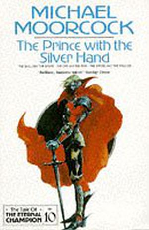 The Prince with the Silver Hand (Tale of the Eternal Champion #10)