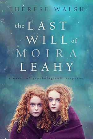 The Last Will of Moira Leahy by Therese Walsh