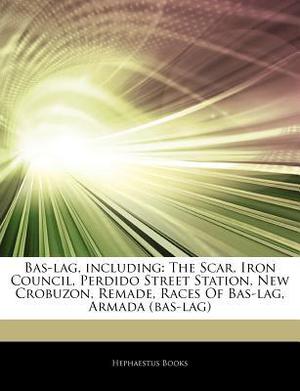 Articles on Bas-Lag, Including: The Scar, Iron Council, Perdido Street Station, New Crobuzon, Remade, Races of Bas-Lag, Armada  (Bas-Lag) by Hephaestus Books