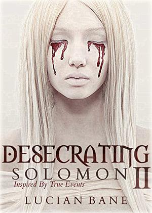 Desecrating Solomon II by Lucian Bane