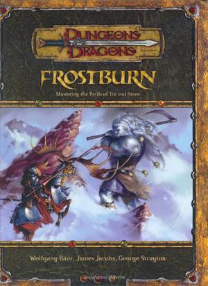 Frostburn: Mastering the Perils of Ice and Snow by Wolfgang Baur, James Jacobs, George Strayton, Steve Belledin, Mitch Cotie, Ed Cox, Dennis Crabapple McClain, Steve Ellis, David Griffith, David Hudnut, Dana Knutson, Doug Kovacs, Dan Scott