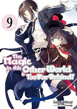 The Magic in this Other World is Too Far Behind! Volume 9 (The Magic in this Other World is Too Far Behind! (Light Novel) #9)