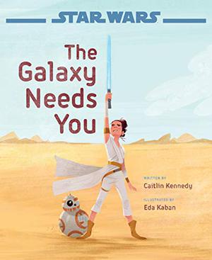 Star Wars: The Galaxy Needs You by Caitlin Kennedy