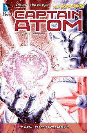 Captain Atom, Vol. 2: Genesis by J.T. Krul, Freddie E. Williams II