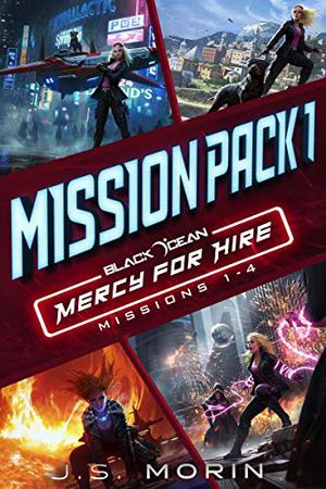 Mercy for Hire Mission Pack 1: Missions 1-4 by J.S. Morin