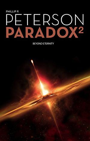 Paradox 2 - Beyond Eternity: Volume 2 by Phillip P. Peterson