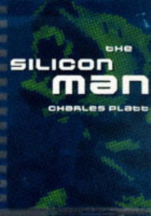 The Silicon Man by Charles Platt