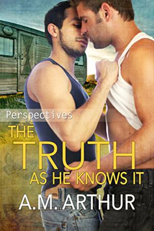 The Truth As He Knows It by A.M. Arthur