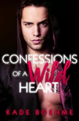 Confessions of a Wild Heart by Kade Boehme