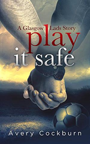 Play It Safe (Glasgow Lads #2.5)