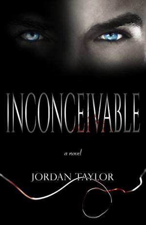 Inconceivable: a novel by Jordan Taylor