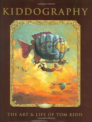 Kiddography: The Art and Life of Tom Kidd by Tom Kidd