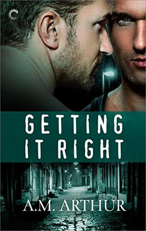 Getting It Right by A.M. Arthur