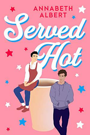 Served Hot by Annabeth Albert