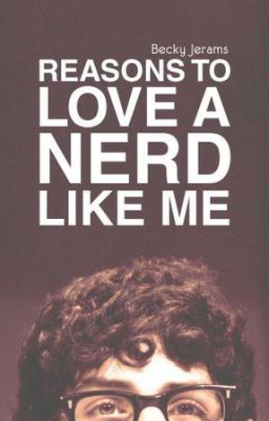 Reasons to Love a Nerd Like Me by Becky Jerams