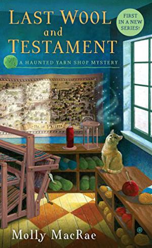 Last Wool and Testament (Haunted Yarn Shop Mystery #1)