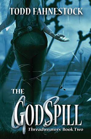 The Godspill by Todd Fahnestock