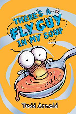 There's a Fly Guy in My Soup by Tedd Arnold