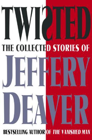 Twisted: The Collected Short Stories by Jeffery Deaver