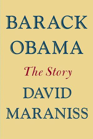 Barack Obama: The Story by David Maraniss