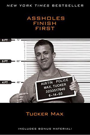 Assholes Finish First by Tucker Max