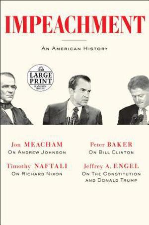 Impeachment: An American History by Jeffrey A. Engel, Jon Meacham, Timothy Naftali, Peter Baker