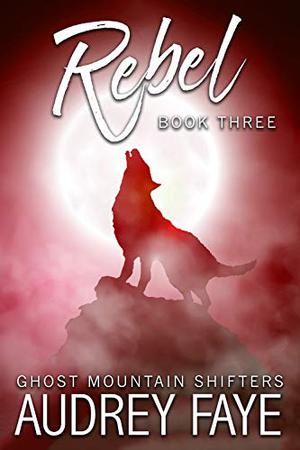 Rebel (Ghost Mountain Wolf Shifters #3)