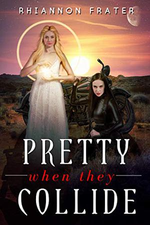 Pretty When They Collide by Rhiannon Frater