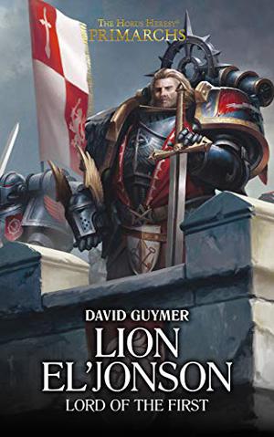 Lion El'Jonson: Lord of the First (The Horus Heresy: Primarchs #13)
