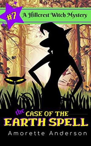The Case of the Earth Spell (Hillcrest Witch Mysteries #7)