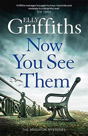 Now You See Them by Elly Griffiths