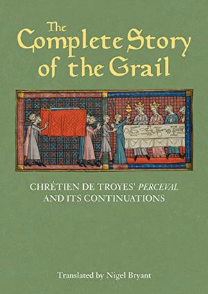 The Complete Story of the Grail: Chrétien de Troyes' Perceval and its continuations  (Arthurian Studies Book 82) by Chrétien de Troyes, Nigel Bryant