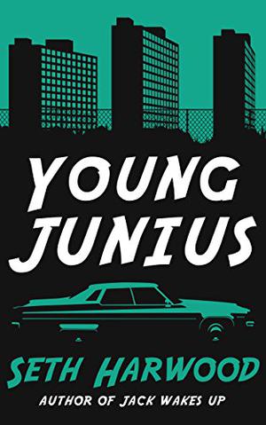 Young Junius: The Saga of Junius Ponds by Seth Harwood