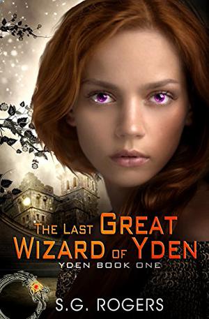The Last Great Wizard of Yden by S.G. Rogers, Suzanne G. Rogers