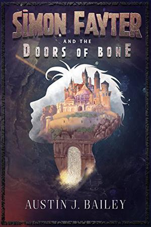 Simon Fayter and the Doors of Bone by Austin J. Bailey