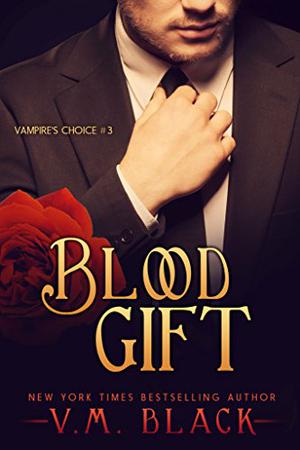 Blood Gift  (Vampire's Choice, #3) by V.M. Black
