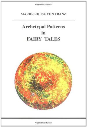 Archetypal Patterns in Fairy Tales (Studies in Jungian Psychology by Jungian Analysts #76)