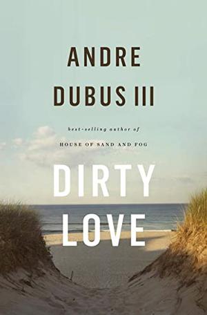 Dirty Love by Andre Dubus III
